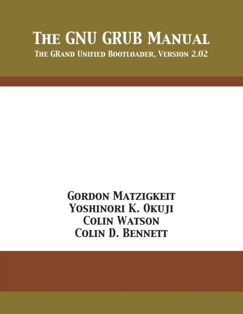 The GNU GRUB Manual : The GRand Unified Bootloader, Version 2.02, Paperback / softback Book