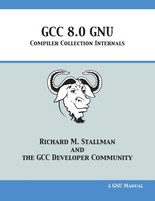 GCC 8.0 GNU Compiler Collection Internals, Paperback / softback Book