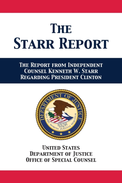 The Starr Report : Referral from Independent Counsel Kenneth W. Starr Regarding President Clinton, Paperback / softback Book