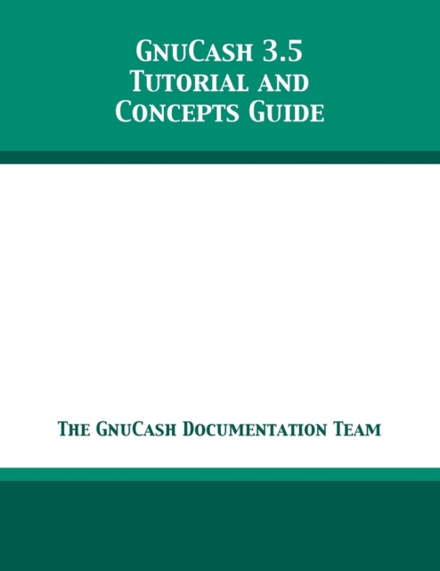 GnuCash 3.5 Tutorial and Concepts Guide, Paperback / softback Book