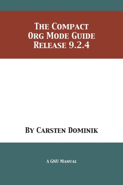 The Compact Org Mode Guide : Release 9.2.4, Paperback / softback Book