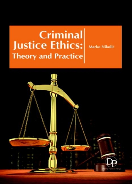 Criminal Justice Ethics : Theory and Practice, Hardback Book