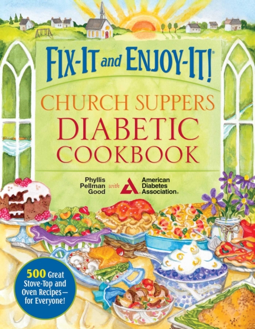 Fix-It and Enjoy-It! Church Suppers Diabetic Cookbook : 500 Great Stove-Top And Oven Recipes-- For Everyone!, EPUB eBook