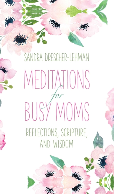 Meditations for Busy Moms : Reflections, Scripture, and Wisdom, EPUB eBook