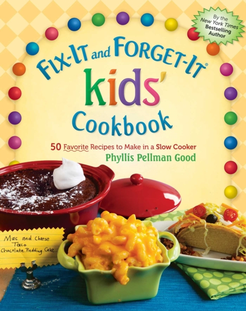 Fix-It and Forget-It kids' Cookbook : 50 Favorite Recipes To Make In A Slow Cooker, EPUB eBook