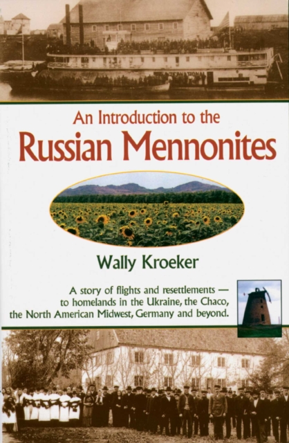 Introduction to Russian Mennonites : A Story Of Flights And Resettlements-- To Homelands In The Ukraine, The Chaco, T, EPUB eBook