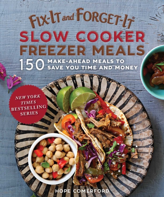 Fix-It and Forget-It Slow Cooker Freezer Meals : 150 Make-Ahead Meals to Save You Time and Money, EPUB eBook