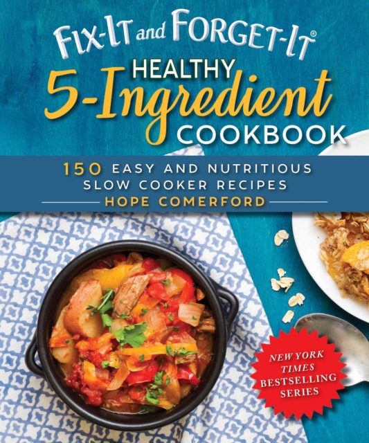 Fix-It and Forget-It Healthy 5-Ingredient Cookbook : 150 Easy and Nutritious Slow Cooker Recipes, EPUB eBook
