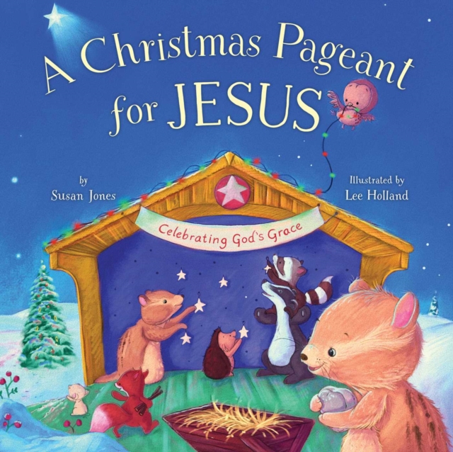 Christmas Pageant for Jesus : Celebrating God's Grace, Hardback Book