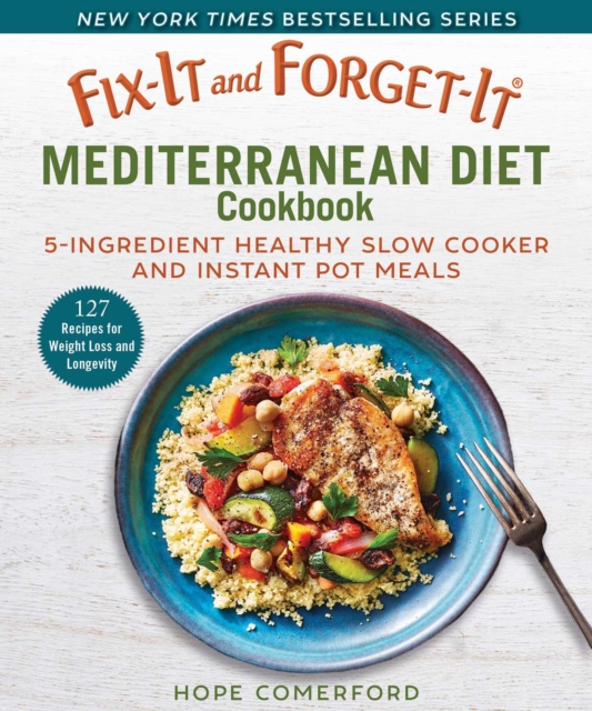 Fix-It and Forget-It Mediterranean Diet Cookbook : 7-Ingredient Healthy Instant Pot and Slow Cooker Meals, Paperback / softback Book