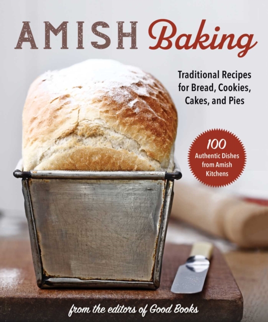 Amish Baking : Traditional Recipes for Bread, Cookies, Cakes, and Pies, EPUB eBook