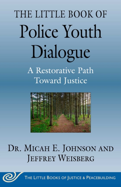 The Little Book of Police Youth Dialogue : A Restorative Path Toward Justice, EPUB eBook