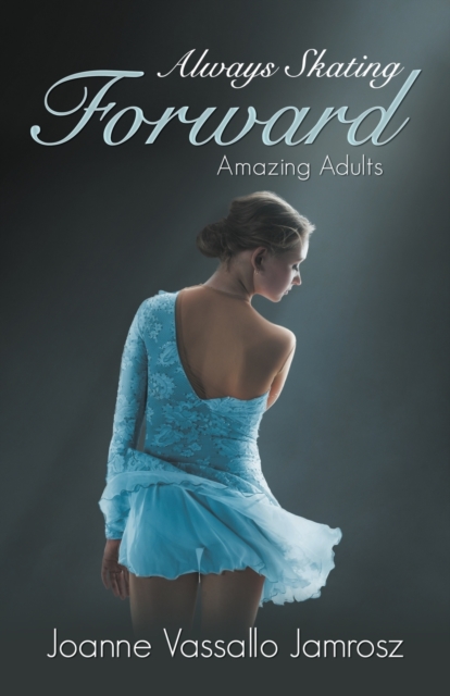 Always Skating Forward : Amazing Adults, Paperback / softback Book