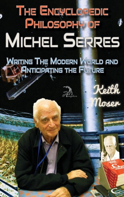 The Encyclopedic Philosophy of Michel Serres : Writing the Modern World and Anticipating the Future, Hardback Book