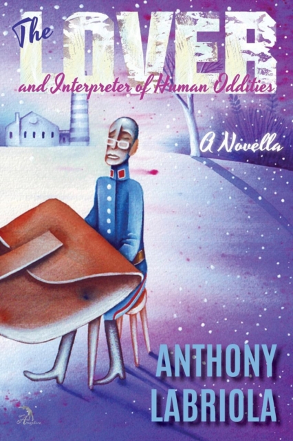 The Lover and Interpreter of Human Oddities : A Novella, Paperback / softback Book