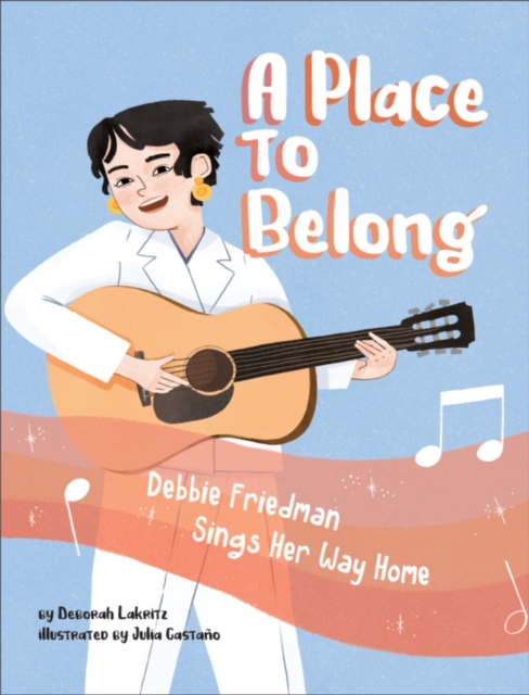 A Place to Belong: Debbie Friedman Sings Her Way Home, Hardback Book