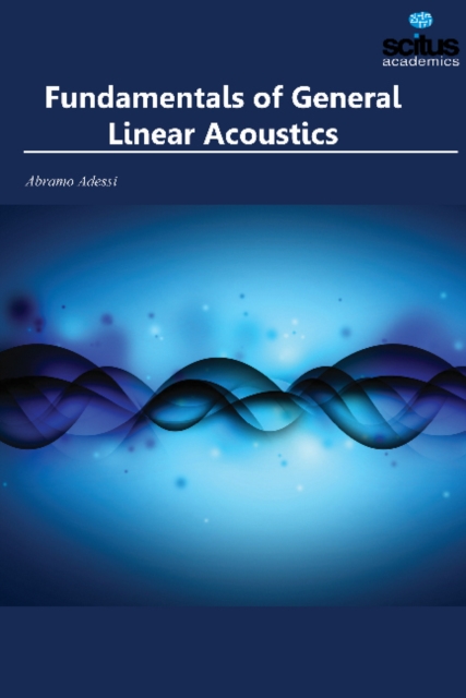 Fundamentals of General Linear Acoustics, Hardback Book