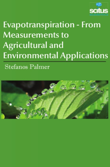 Evapotranspiration - From Measurements to Agricultural and Environmental Applications, Hardback Book