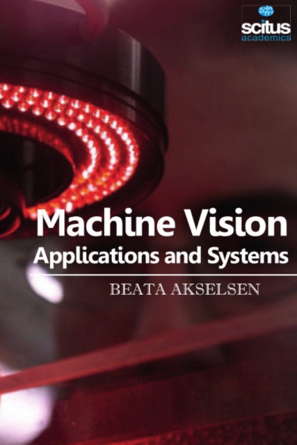Machine Vision : Applications & Systems, Hardback Book