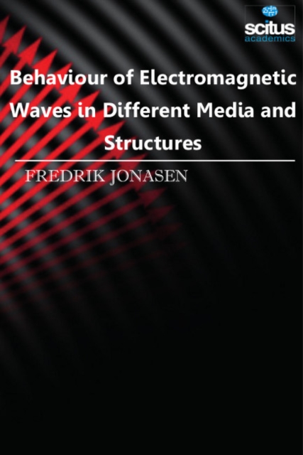 Behaviour of Electromagnetic Waves in Different Media and Structures, Hardback Book