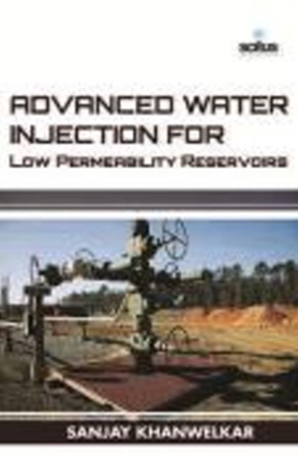 Advanced Water Injection for Low Permeability Reservoirs, Hardback Book