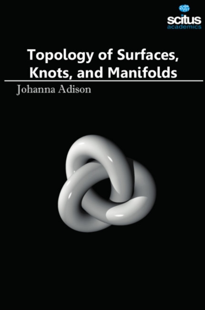 Topology of Surfaces, Knots, and Manifolds, Hardback Book
