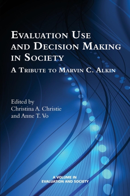 Evaluation Use and Decision-Making in Society : A Tribute to Marvin C. Alkin, Paperback / softback Book