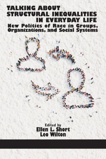 Talking About Structural Inequalities in Everyday Life : New Politics of Race in Groups, Organizations, and Social Systems, Paperback / softback Book