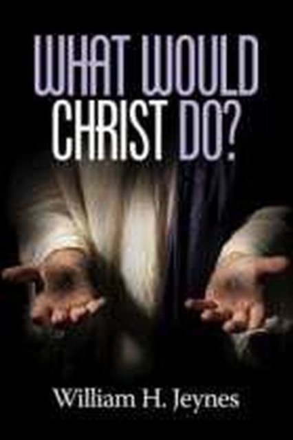 What Would Christ Do?, Paperback / softback Book