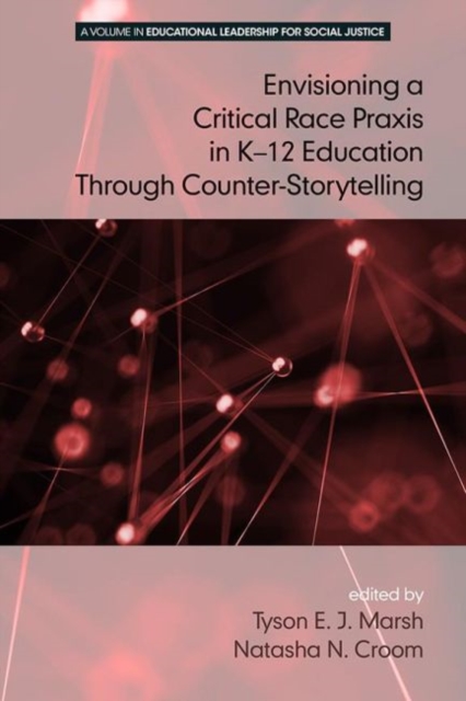 Envisioning a Critical Race Praxis in K-12 Leadership Through Counter-Storytelling, Paperback / softback Book