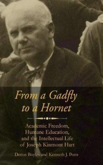 From a Gadfly to a Hornet : Academic Freedom, Humane Education, and the Intellectual Life of Joseph Kinmont Hart, Hardback Book