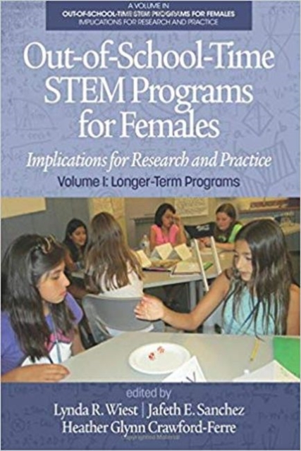 Out-of-School-Time STEM Programs for Females, Volume 1 : Implications for Research and Practice: Longer-Term Programs, Hardback Book