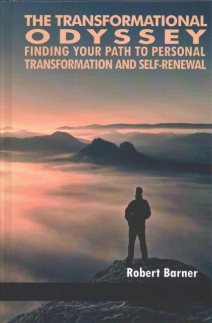 The Transformational Odyssey : Finding Your Path to Personal Transformation and Self-Renewal, Hardback Book