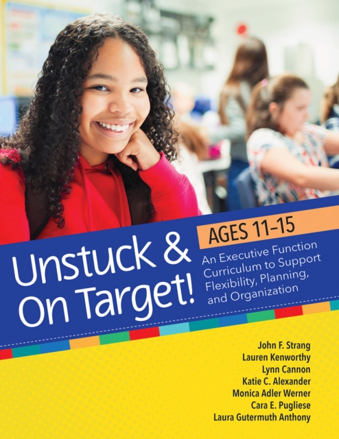 Unstuck and On Target! Ages 11-15 : An Executive Function Curriculum to Support Flexibility, Planning, and Organization, PDF eBook
