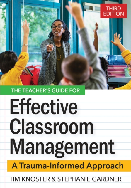 The Teacher's Guide for Effective Classroom Management : A Trauma-Informed Approach, Paperback / softback Book