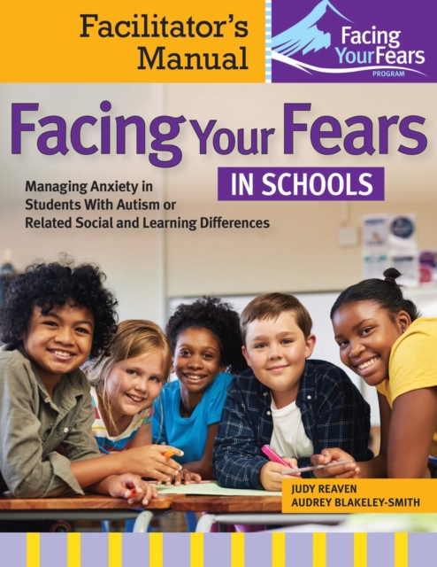 Facing Your Fears in Schools : Facilitator's Manual: Managing Anxiety in Students With Autism or Related Social and Learning Difficulties, Paperback / softback Book