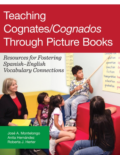 Teaching Cognates/Cognados Through Picture Books : Resources for Fostering Spanish-English Vocabulary Connections, PDF eBook