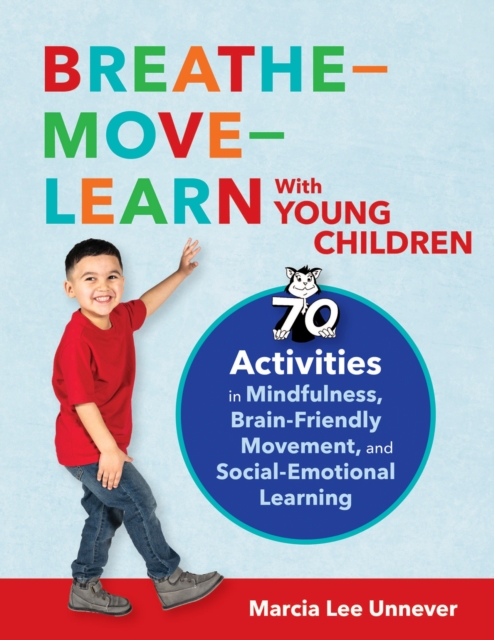 Breathe-Move-Learn With Young Children : 70 Activities in Mindfulness, Brain-Friendly Movement, and Social-Emotional Learning, Paperback / softback Book