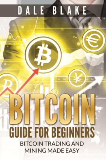 Bitcoin Guide For Beginners : Bitcoin Trading and Mining Made Easy, EPUB eBook