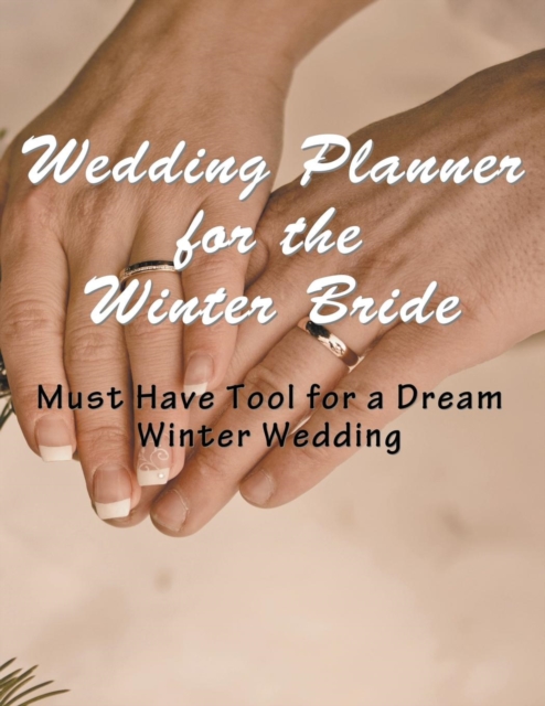 Wedding Planner for the Winter Bride : Must Have Tool for the Dream Winter Wedding, Paperback / softback Book