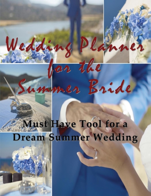 Wedding Planner for the Summer Bride : Must Have Tool for the Dream Summer Wedding, Paperback / softback Book