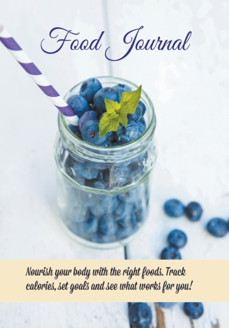 Food Journal : Nourish your body with the right foods. Track calories, set goals and see what works for you!, Paperback / softback Book