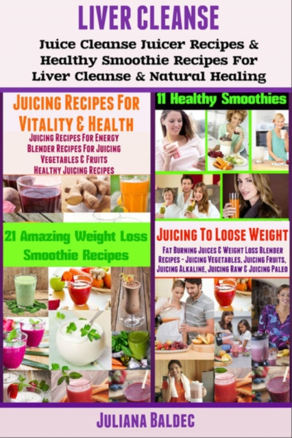 Liver Detox : Liver Detox Juicer Recipes & Healthy Smoothie Recipes for Liver Detox & Natural Healing, EPUB eBook