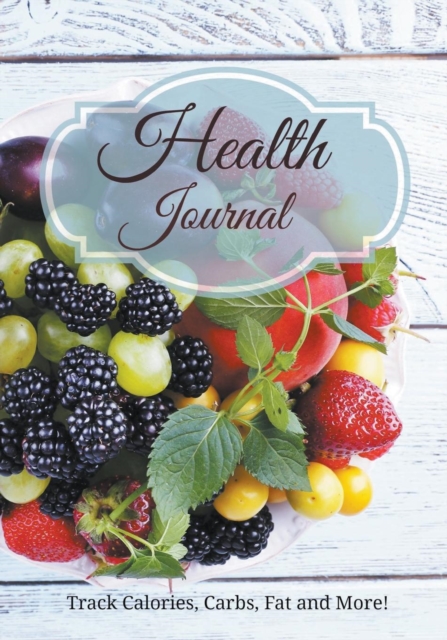 Health Journal : Track Calories, Carbs, Fat and More!, Paperback / softback Book
