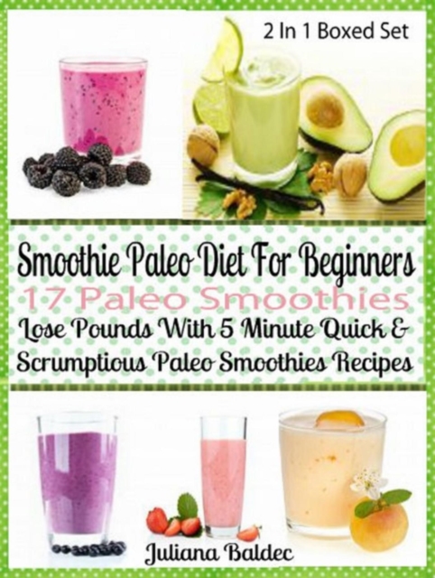 Smoothie Paleo Diet For Beginners: 17 Paleo Smoothies : Lose Pounds 5 Minute Quick Paleo Smoothies - Boxed Set, EPUB eBook