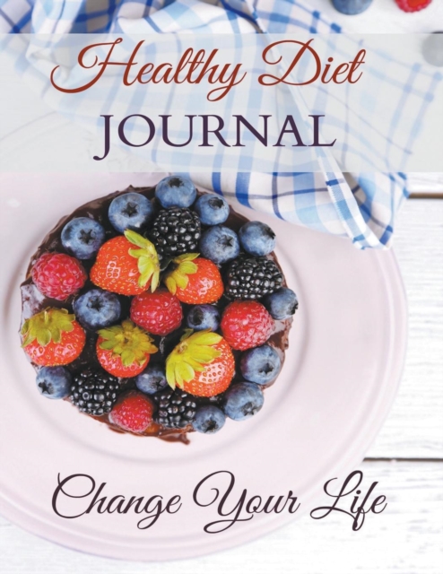 Healthy Diet Journal : Change Your Life: JUMBO Size (Designed for People Who Want More Room to Write!), Paperback / softback Book