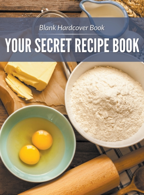 Blank Hardcover Book : Your Secret Recipe Book, Hardback Book