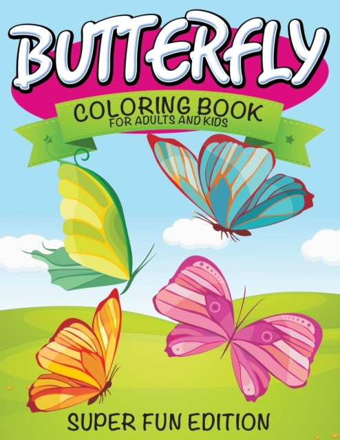 Butterfly Coloring Book For Adults and Kids : Super Fun Edition, Paperback / softback Book