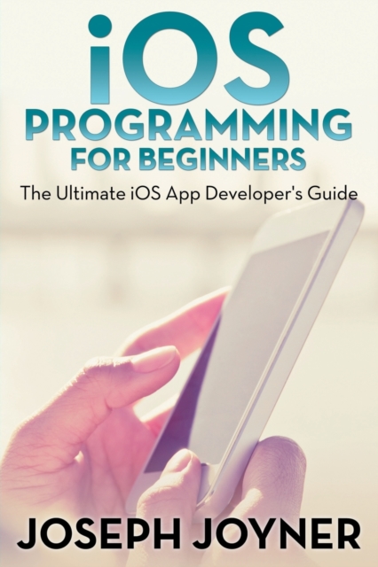 iOS Programming for Beginners, Paperback / softback Book