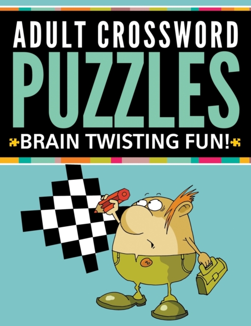 Adult Crossword Puzzles : Brain Twisting Fun!, Paperback / softback Book